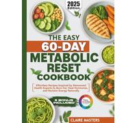 The Easy 60-Day Metabolic Reset Cookbook: Effortless Recipes Inspired by Renowned Health Experts to Burn Fat, Heal Hormones, and Reclaim Energy Naturally