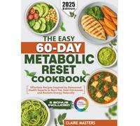 The Easy 60-Day Metabolic Reset Cookbook: Effortless Recipes Inspired by Renowned Health Experts to Burn Fat, Heal Hormones, and Reclaim Energy Naturally