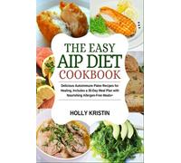 The Easy AIP Diet Cookbook: Delicious Autoimmune Paleo Recipes for Healing, Includes a 30-Day Meal Plan with Nourishing Allergen-Free Meals