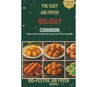 THE EASY AIR FRYER HOLIDAY COOKBOOK: Simple Festive Recipes Anyone Can Make, Anywhere