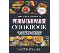 The Easy and New Perimenopause Cookbook: The Complete Diet and Recipe Collection for Women Over 40 Seeking Weight Loss, Menopause Relief, Balance Hormone, Mood Anxiety with 21 Day Meal Plan