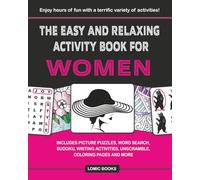 The Easy and Relaxing Activity Book for Women: Includes Picture Puzzles, Word Search, Sudoku, Writing Activities, Unscramble, Coloring Pages and More