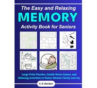 The Easy and Relaxing Memory Activity Book for Seniors: Large Print Puzzles, Gentle Brain Games, and Relaxing Activities to Foster Mental Clarity and Joy