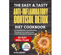 The Easy and Tasty Anti Inflammatory Cortisol Detox Diet Cookbook: 30 Day Meal Plan with Quick Prep, Shopping Lists, Mediterranean Inspired Recipes for Beginners