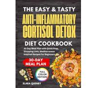 The Easy and Tasty Anti Inflammatory Cortisol Detox Diet Cookbook: 30 Day Meal Plan with Quick Prep, Shopping Lists, Mediterranean Inspired Recipes for Beginners
