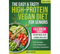 The Easy and Tasty High-Protein Vegan Diet for Seniors: Plant-Based Low Carb Recipes Cookbook to Stay Strong, Healthy and Independent After 60 (Healthy Cookbooks For Seniors)