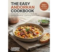 The Easy Andorran Cookbook: Uncover 100+ Pyrenean Recipes with Readily Available Ingredients - Captivating Photos Inside (Authentic World Cuisine Made Easy)