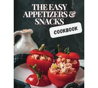 The Easy Appetizers & Snacks Cookbook: Discover 65 Unique and Delicious Snack Board Recipes | Including a Bonus Recipe | Perfect For any Event or Occasion