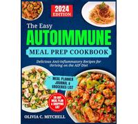The Easy Autoimmune Meal Prep Cookbook: Delicious Anti-Inflammatory Recipes for Thriving on the AIP Diet