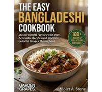 The Easy Bangladeshi Cookbook: Master Bengal Flavors with 100+ Accessible Recipes - Colorful Images Throughout (Authentic World Cuisine Made Easy)