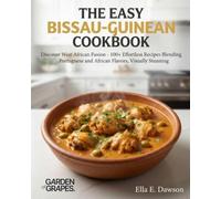The Easy Bissau-Guinean Cookbook: Discover West African Fusion - 100+ Effortless Recipes Blending Portuguese and African Flavors, Visually Stunning (Authentic World Cuisine Made Easy)