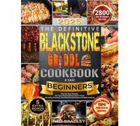 The Easy Blackstone Griddle Cookbook for Beginners: Step-by-Step Recipes, Pro Tips, and Foolproof Expert Tricks for Juicy, Flavorful, and Effortless Blackstone Griddle Cooking