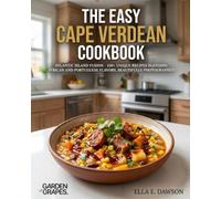 The Easy Cape Verdean Cookbook: Atlantic Island Fusion - 100+ Unique Recipes Blending African and Portuguese Flavors, Beautifully Photographed (Authentic World Cuisine Made Easy)