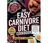 THE EASY CARNIVORE DIET COOKBOOK: Over 1000 Days Of Effortless & Delicious Meat-Based Recipes To Boost Your Health And Simplify Your Diet.
