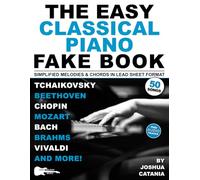The Easy Classical Piano Fake Book: 50 Piano Classics in Lead Sheet Format-Simplified Melodies and Chords to Chopin, Bach, Mozart & More (Music Fake Books and Lead Sheets)