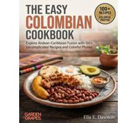 The Easy Colombian Cookbook: Explore Andean-Caribbean Fusion with 100+ Uncomplicated Recipes and Colorful Photos (Authentic World Cuisine Made Easy)