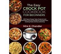 The Easy Crock Pot Cookbook for Beginners: 1200 Days of Super Tasty, Foolproof, and Effortless Crock Pot Recipes for Everyday Slow Cooking Meals and Any Gathering