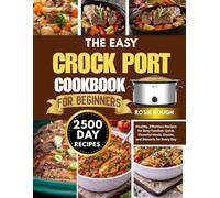 The Easy Crock Pot Cookbook for Beginners: Healthy, Effortless Recipes for Busy Families: Quick, Flavorful Meals, Snacks, and Desserts for Every Day