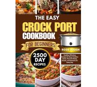 The Easy Crock Pot Cookbook for Beginners: Healthy, Effortless Recipes for Busy Families: Quick, Flavorful Meals, Snacks, and Desserts for Every Day