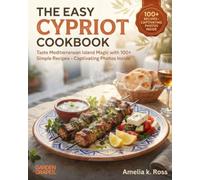 The Easy Cypriot Cookbook: Enjoy 100+ Mediterranean Delights Using Simple Ingredients - Enticing Photos Included (Authentic World Cuisine Made Easy)