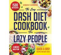 The Easy Dash Diet Cookbook for Lazy People: 1500 Days of Nutritious, Easy-to-Prepare Recipes to Maintain a Balanced, Straightforward, and Delicious Diet, No Matter Your Schedule