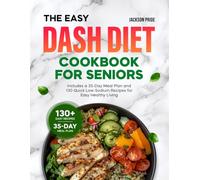 The Easy DASH Diet Cookbook for Seniors: Includes a 35-Day Meal Plan and 130 Quick Low-Sodium Recipes for Easy Healthy Living