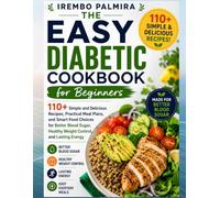 The Easy Diabetic Cookbook for Beginners: 110+ Simple and Delicious Recipes, Practical Meal Plans, and Smart Food Choices for Better Blood Sugar, Healthy Weight Control, and Lasting Energy