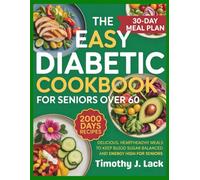 The Easy Diabetic Cookbook for Seniors Over 60: Delicious, Heart-Healthy Meals to Keep Blood Sugar Balanced and Energy High for Seniors