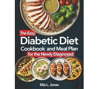 The Easy Diabetic Diet Cookbook and Meal Plan for the Newly Diagnosed: Simple Tasty Recipes and Weekly Plans That Save Money, Cut Food Waste, and ... Sugar Balance. (Diabetic Meals Made Simple)