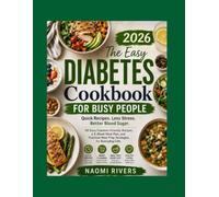 The Easy Diabietes Cookbook for Busy People: 50 Easy Diabetes-Friendly Recipes, a 4-Week Meal Plan, Grocery Lists, and Smart Meal Prep Strategies for Busy People Managing Type 2 Diabetes