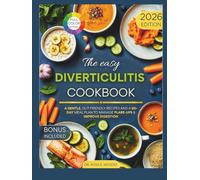 The Easy Diverticulitis Cookbook: A Gentle, Gut-Friendly Recipes and a 60-Day Meal Plan to Manage Flare-Ups & Improve Digestion (NATURAL HEALING RECIPES)
