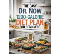 The Easy Dr. Now 1200-Calorie Diet Plan for Beginners: Rapid Weight Loss Meal Plan Inspired by Dr. Nowzaradan - Balanced, Portion-Controlled Recipes for UK Dieters