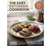 The Easy Estonian Cookbook: Savor 100+ Baltic Delicacies with Readily Available Ingredients - Beautiful Photos Inside (Authentic World Cuisine Made Easy)