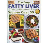 The Easy Fatty Liver Diet Cookbook for Women Over 50: Quick, Budget-Friendly, Low-Sodium Recipes with Everyday Ingredients to Lose Weight, Burn Fat, Regain Energy and Feel Like Yourself Again