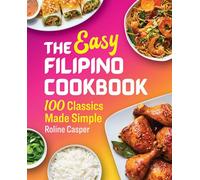 The Easy Filipino Cookbook: 100 Classics Made Simple