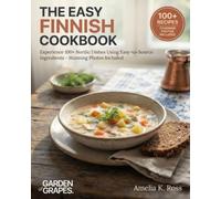 The Easy Finnish Cookbook: Experience 100+ Nordic Dishes Using Easy-to-Source Ingredients - Stunning Photos Included