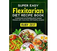 The Easy Flexitarian Diet Recipe Book: A balanced and flexible plant-based lifestyle with more than 200 healthy recipes