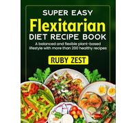 The Easy Flexitarian Diet Recipe Book: A balanced and flexible plant-based lifestyle with more than 200 healthy recipes
