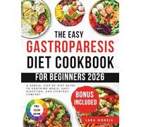 The Easy Gastroparesis Diet Cookbook For Beginners 2026: A Gentle, Step-by-Step Guide to Soothing Meals, Easy Digestion, and Everyday Comfort
