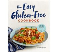 The Easy Gluten-Free Cookbook: Fast and Fuss-Free Recipes for Busy People on a Gluten-Free Diet