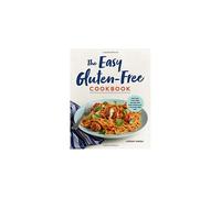 The Easy Gluten-Free Cookbook: Fast and Fuss-Free Recipes for Busy People on a Gluten-Free Diet
