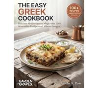 The Easy Gr ookbook: Discover Mediterranean Magic with 100+ Accessible Recipes and Vibrant Images (Authentic World Cuisine Made Easy)