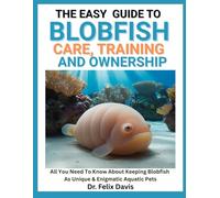 THE EASY GUIDE TO BLOBFISH CARE, TRAINING, AND OWNERSHIP: All You Need To Know About Keeping Blobfish As Unique & Enigmatic Aquatic Pets