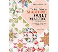 The Easy Guide to Machine Quiltmaking: Your complete patchwork and quilting primer with over 30 block designs