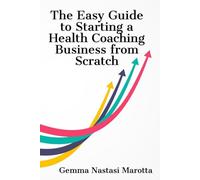 The Easy Guide to Starting a Health Coaching Business from Scratch