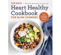 The Easy Heart Healthy Cookbook for Slow Cookers: 130 Prep-And-Go Low-Sodium Recipes