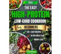 The Easy High Protein Low Carb Cookbook for Beginners: Healthy Recipes for Lean Strength, Steady Weight Loss, and Lasting Daily Energy with a Guided 30 Day Meal Plan