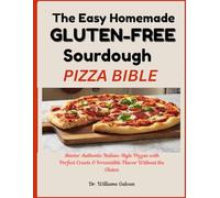 THE EASY HOMEMADE GLUTEN-FREE SOURDOUGH PIZZA BIBLE: Master Authentic Italian-Style Pizzas with Perfect Crusts & Irresistible Flavor Without the Gluten. (Diet Collection Hub)