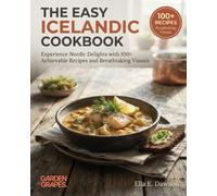 The Easy Icelandic Cookbook: Experience Nordic Delights with 100+ Achievable Recipes and Breathtaking Visuals