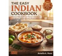 The Easy Indian Cookbook: Discover 100+ Authentic Flavors with Simple Ingredients - Mouthwatering Photos Included (Authentic World Cuisine Made Easy)